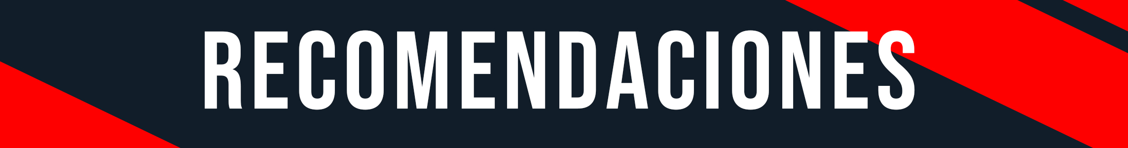 Texto en mayúsculas que dice 'RECOMENDACIONES' sobre un fondo oscuro con rayas rojas.
